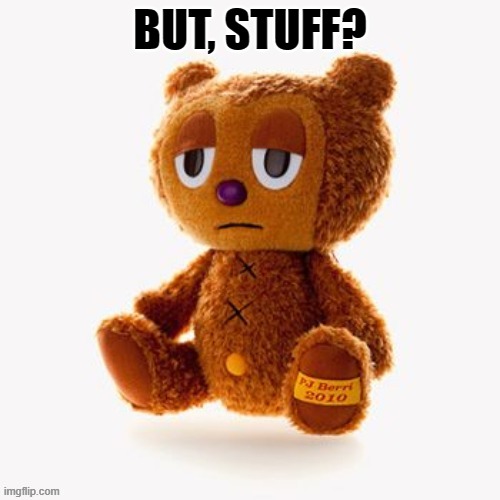 Pj plush | BUT, STUFF? | image tagged in pj plush | made w/ Imgflip meme maker