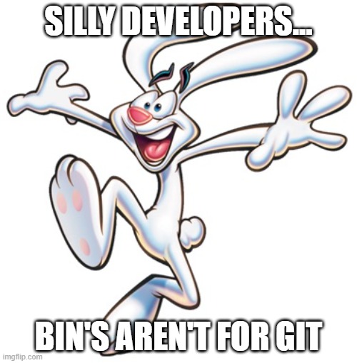 Binary Files Don't Belong in Git | SILLY DEVELOPERS... BIN'S AREN'T FOR GIT | image tagged in git,trix rabbit | made w/ Imgflip meme maker