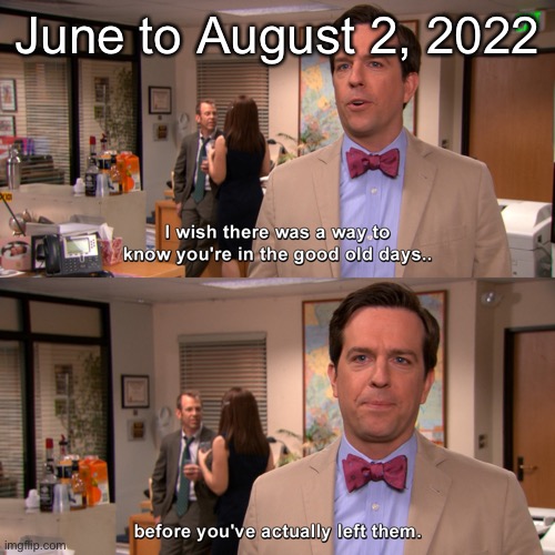 June to August 2, 2022 | made w/ Imgflip meme maker