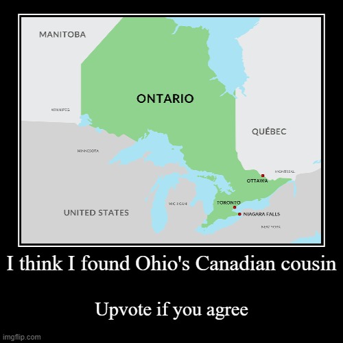 Ohio's Canadian cousin: Ontario | image tagged in funny,demotivationals,ontario,ohio | made w/ Imgflip demotivational maker