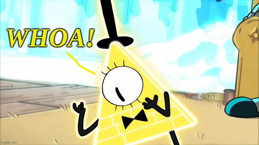 Terrified Bill Cipher | WHOA! | image tagged in terrified bill cipher | made w/ Imgflip meme maker