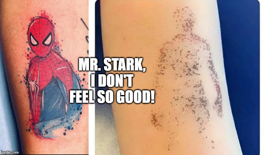 Fade Away Tattoo | MR. STARK, I DON'T FEEL SO GOOD! | image tagged in spiderman | made w/ Imgflip meme maker