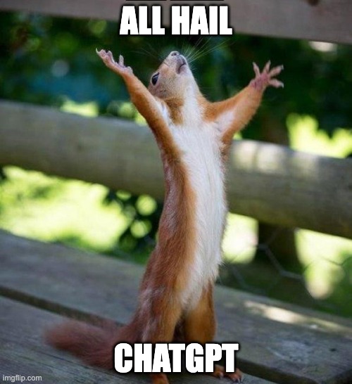 All Hail | ALL HAIL; CHATGPT | image tagged in all hail | made w/ Imgflip meme maker