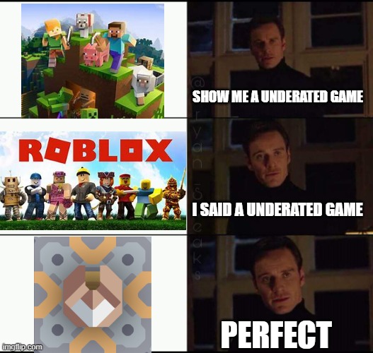 to them mindustry fans | SHOW ME A UNDERATED GAME; I SAID A UNDERATED GAME; PERFECT | image tagged in show me the real | made w/ Imgflip meme maker