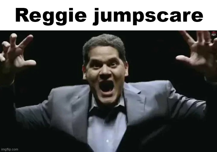 Reggie jumpscare | made w/ Imgflip meme maker