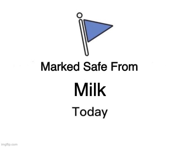 Marked Safe From Meme | Milk | image tagged in memes,marked safe from | made w/ Imgflip meme maker