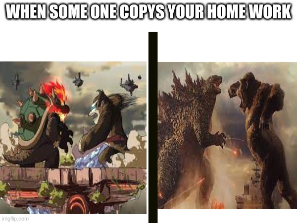 WHEN SOME ONE COPYS YOUR HOME WORK | image tagged in king kong,donkey kong | made w/ Imgflip meme maker