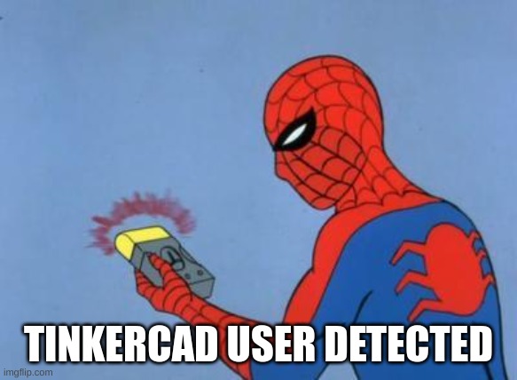 spiderman detector | TINKERCAD USER DETECTED | image tagged in spiderman detector | made w/ Imgflip meme maker