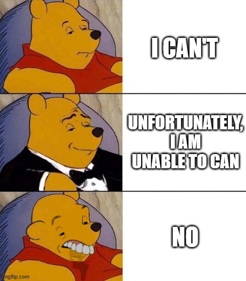 Best,Better, Blurst | I CAN'T; UNFORTUNATELY, I AM UNABLE TO CAN; NO | image tagged in best better blurst | made w/ Imgflip meme maker