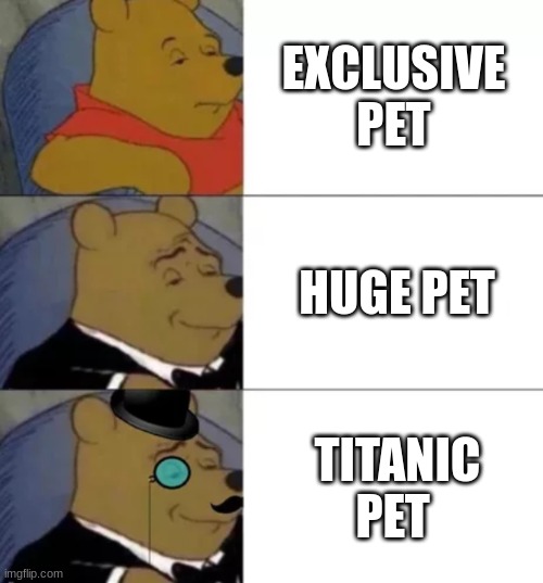 Fancy pooh | EXCLUSIVE PET; HUGE PET; TITANIC PET | image tagged in fancy pooh,funny,roblox meme,roblox,random tag,memes | made w/ Imgflip meme maker