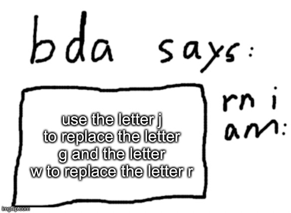 and then comment a random (maybe nsfw) sentence | use the letter j to replace the letter g and the letter w to replace the letter r | image tagged in official badlydrawnaxolotl announcement temp | made w/ Imgflip meme maker