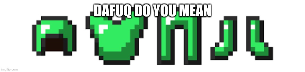 DAFUQ DO YOU MEAN | made w/ Imgflip meme maker