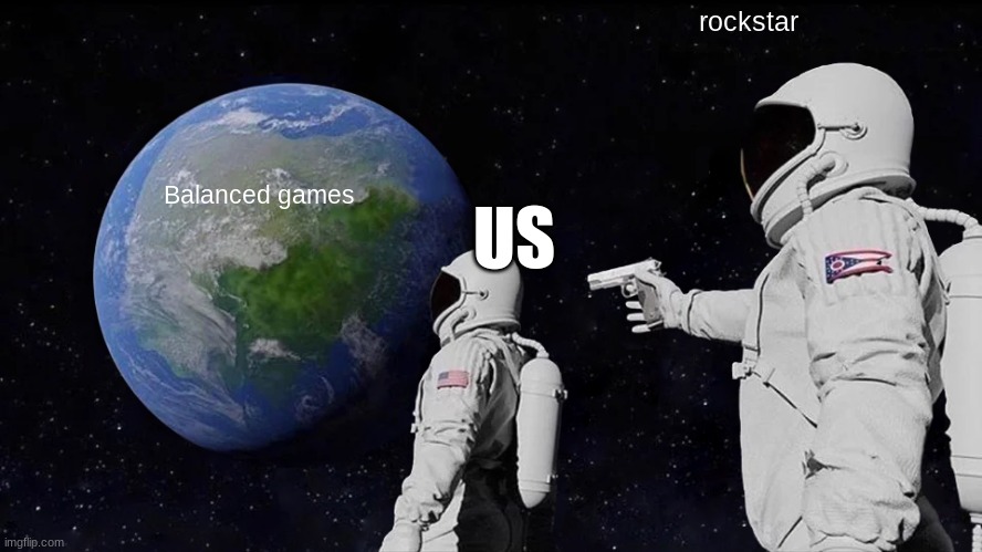 Always Has Been Meme | rockstar; Balanced games; US | image tagged in memes,always has been | made w/ Imgflip meme maker