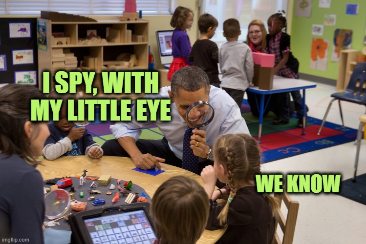 He was Spying on us When this Photo-Op was Taken, Let that Sink In | I SPY, WITH MY LITTLE EYE WE KNOW | image tagged in i spy,obama,magnifying glass,school kids | made w/ Imgflip meme maker