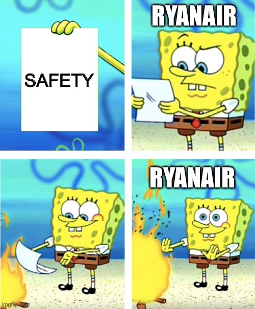 Ryanair normally: | RYANAIR; SAFETY; RYANAIR | image tagged in spongebob burning paper | made w/ Imgflip meme maker