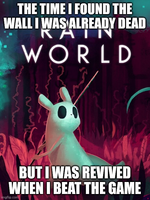 For anyone who doesn't know this game, it is a game full of adventure and action. Warning: This game did keep me on my toes whil | THE TIME I FOUND THE WALL I WAS ALREADY DEAD; BUT I WAS REVIVED WHEN I BEAT THE GAME | image tagged in video games,cat,lizard,bird | made w/ Imgflip meme maker