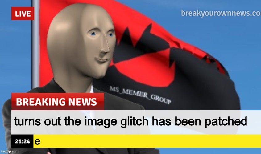 MSMG News (December 2022 edition) | turns out the image glitch has been patched; e | image tagged in msmg news december 2022 edition | made w/ Imgflip meme maker