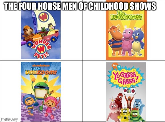 we all remember these | THE FOUR HORSE MEN OF CHILDHOOD SHOWS | image tagged in child hood shows | made w/ Imgflip meme maker