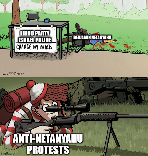 Anti-Netanyahu Protests | LIKUD PARTY
ISRAEL POLICE; BENJAMIN NETANYAHU; ANTI-NETANYAHU PROTESTS | image tagged in waldo snipes change my mind guy,memes,israel,protests,police brutality | made w/ Imgflip meme maker