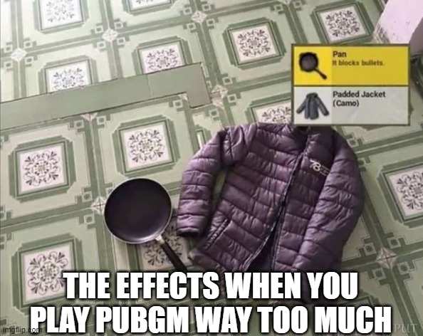 PUBGM | THE EFFECTS WHEN YOU PLAY PUBGM WAY TOO MUCH | image tagged in gaming,funny,memes | made w/ Imgflip meme maker