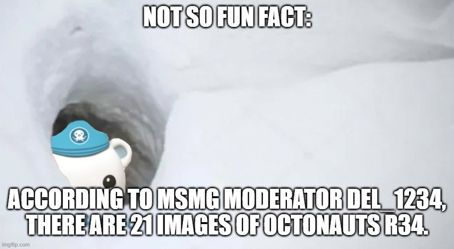 fuckin why bruh | NOT SO FUN FACT:; ACCORDING TO MSMG MODERATOR DEL_1234, THERE ARE 21 IMAGES OF OCTONAUTS R34. | image tagged in bonjour barnacles | made w/ Imgflip meme maker