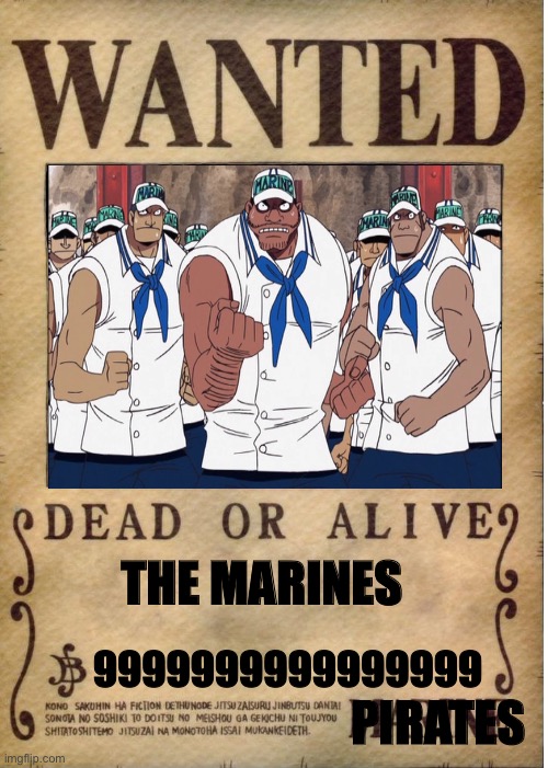 One piece wanted poster template | THE MARINES; 9999999999999999; PIRATES | image tagged in one piece wanted poster template,one piece | made w/ Imgflip meme maker
