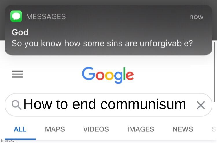 . | How to end communisum | image tagged in so you know how some sins are unforgivable | made w/ Imgflip meme maker