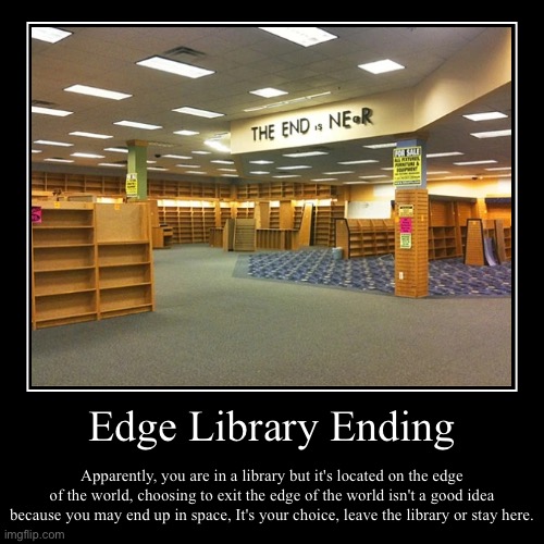 "Edge Library Ending" | image tagged in demotivationals,backrooms,endings | made w/ Imgflip demotivational maker