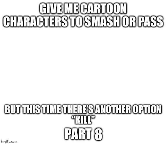 Plz, don’t spam one character and for the love of god don’t change title | 8 | made w/ Imgflip meme maker