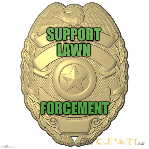 Lawn Forcement | SUPPORT
LAWN; FORCEMENT | image tagged in badge - blank | made w/ Imgflip meme maker