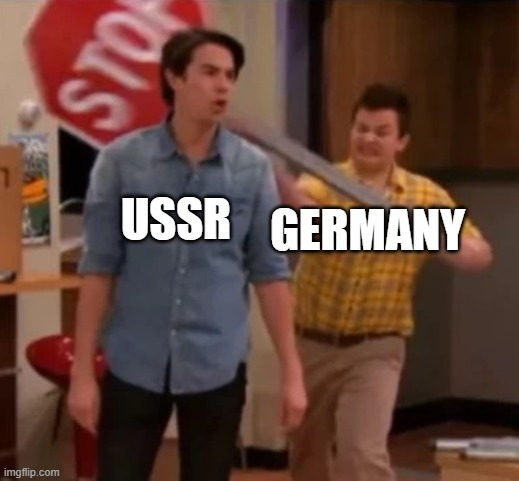 alright class that's the lesson for today | USSR; GERMANY | image tagged in gibby hitting spencer with a stop sign | made w/ Imgflip meme maker