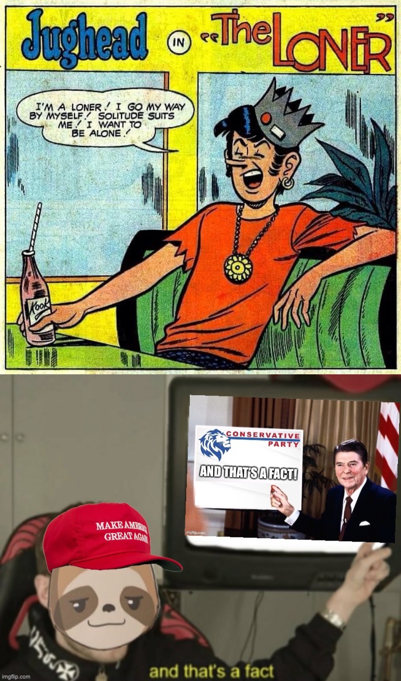 I’m a loner! I go my way by myself! Solitude suits me! I want to be alone! | image tagged in jughead jones comic,maga sloth conservative party and that s a fact,sigma,sigma male,jughead was right,facts | made w/ Imgflip meme maker