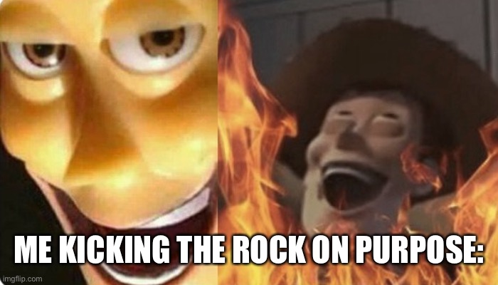 Evil Woody | ME KICKING THE ROCK ON PURPOSE: | image tagged in evil woody | made w/ Imgflip meme maker