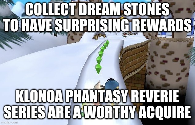 The view of the awesome features | COLLECT DREAM STONES TO HAVE SURPRISING REWARDS; KLONOA PHANTASY REVERIE SERIES ARE A WORTHY ACQUIRE | image tagged in klonoa,namco,bandainamco,namcobandai,bamco,smashbroscontender | made w/ Imgflip meme maker