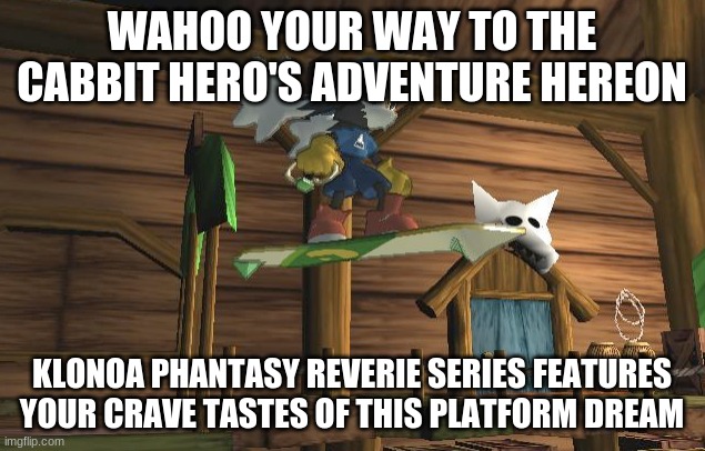 Become a strong Klonomaniac supporter | WAHOO YOUR WAY TO THE CABBIT HERO'S ADVENTURE HEREON; KLONOA PHANTASY REVERIE SERIES FEATURES YOUR CRAVE TASTES OF THIS PLATFORM DREAM | image tagged in klonoa,namco,bandainamco,namcobandai,bamco,smashbroscontender | made w/ Imgflip meme maker