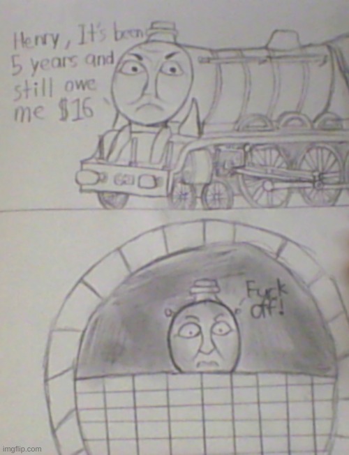 Henry, It's been 5 years | image tagged in thomas the tank engine,drawing | made w/ Imgflip meme maker