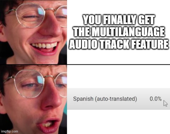 JackSucksAtLife gets the Multilanguage audio track feature on youtube | YOU FINALLY GET THE MULTILANGUAGE AUDIO TRACK FEATURE | image tagged in youtube,yt,jacksucksatlife | made w/ Imgflip meme maker