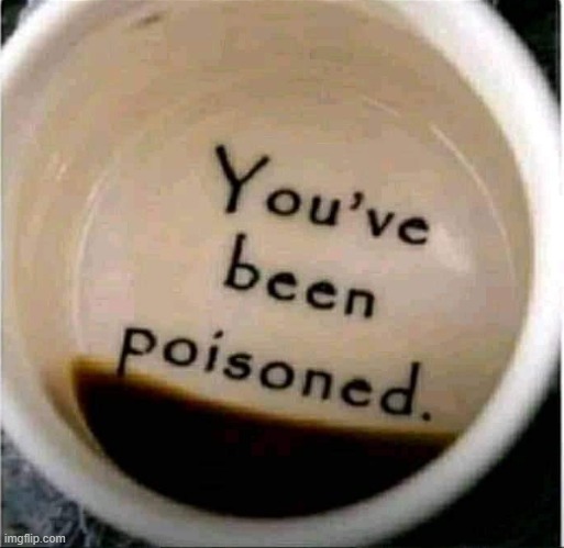 AYO | image tagged in poison coffee | made w/ Imgflip meme maker