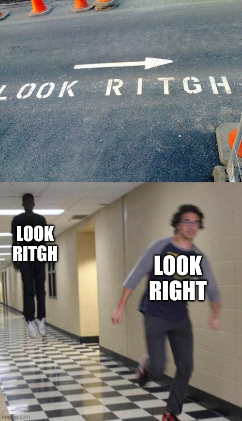 *Look Right | LOOK RITGH; LOOK RIGHT | image tagged in floating boy chasing running boy,look,right,road,you had one job,memes | made w/ Imgflip meme maker