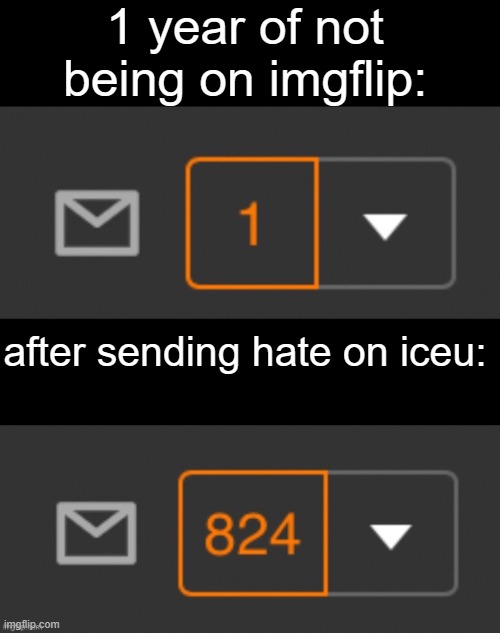 i didn't do this | 1 year of not being on imgflip:; after sending hate on iceu: | image tagged in 1 notification 824 notifications,1 notification vs 809 notifications with message,memes,funny,fun,iceu | made w/ Imgflip meme maker