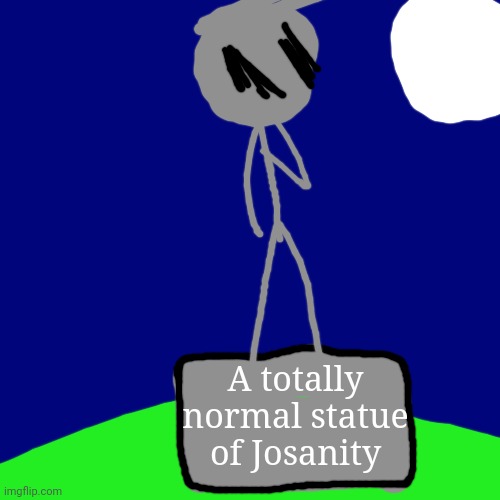 A totally normal statue of Josanity | made w/ Imgflip meme maker