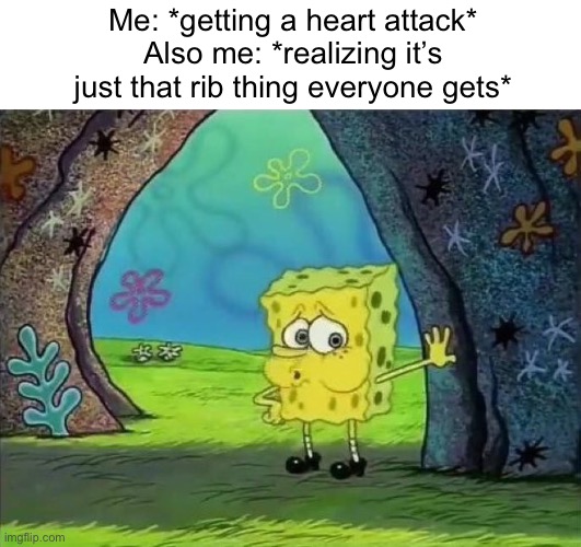 Why does it exist tho | Me: *getting a heart attack*
Also me: *realizing it’s just that rib thing everyone gets* | image tagged in spongebob phew | made w/ Imgflip meme maker