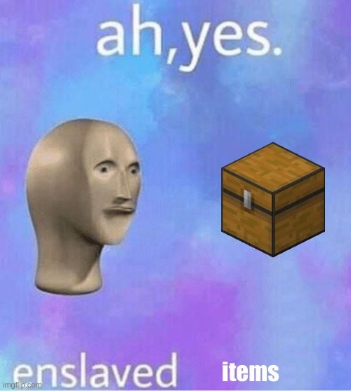 Ahh yes | items | image tagged in ahh yes | made w/ Imgflip meme maker