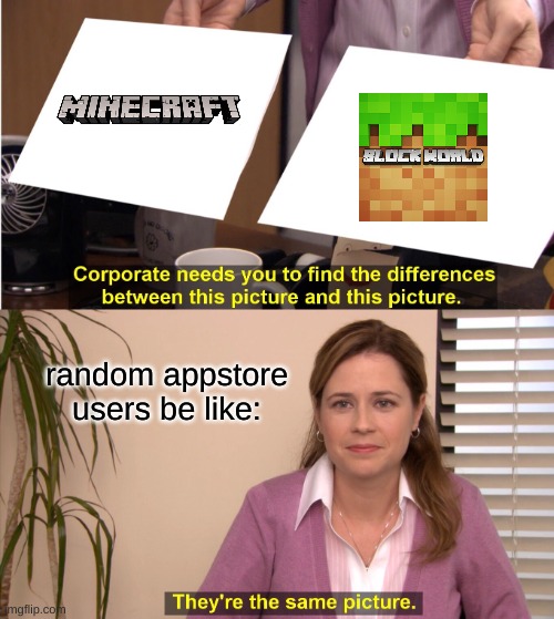 Appstore users be like: | random appstore
users be like: | image tagged in memes,they're the same picture | made w/ Imgflip meme maker