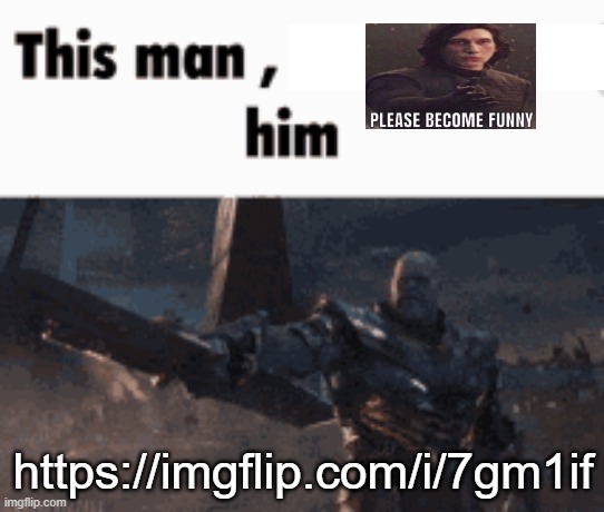 https://imgflip.com/i/7gm1if | https://imgflip.com/i/7gm1if | image tagged in this man _____ him | made w/ Imgflip meme maker