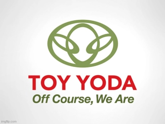 Car it is | image tagged in toyota,star wars yoda,star wars | made w/ Imgflip meme maker