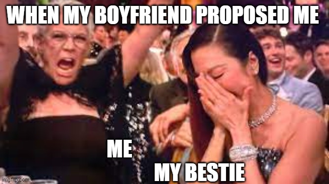 Curtis and Yeoh | WHEN MY BOYFRIEND PROPOSED ME; ME                                         MY BESTIE | image tagged in curtis and yeoh | made w/ Imgflip meme maker