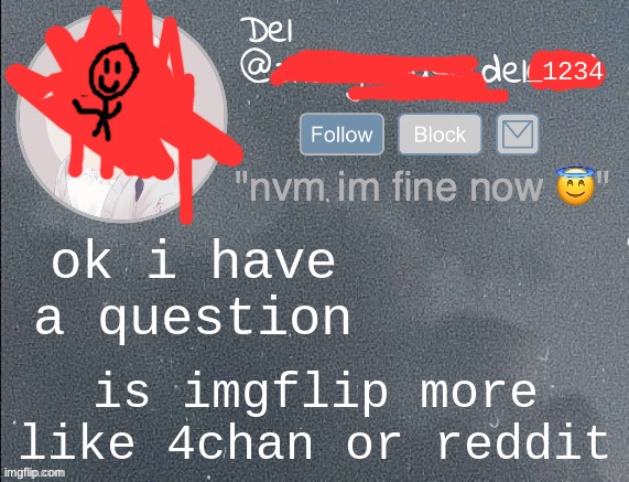 del real 2!! | ok i have a question; is imgflip more like 4chan or reddit | image tagged in del real 2 | made w/ Imgflip meme maker