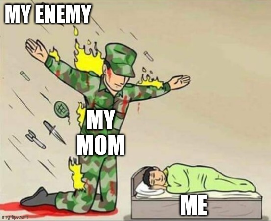 Soldier protecting sleeping child | MY ENEMY; MY MOM; ME | image tagged in soldier protecting sleeping child | made w/ Imgflip meme maker