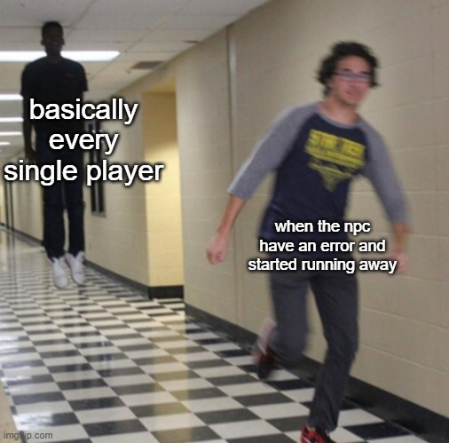 "pls come back" | basically every single player; when the npc have an error and started running away | image tagged in running away in hallway | made w/ Imgflip meme maker